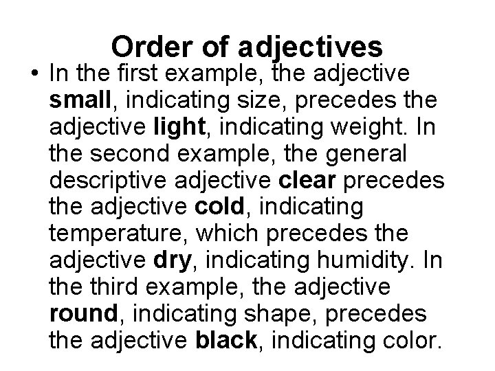 Order of adjectives • In the first example, the adjective small, indicating size, precedes