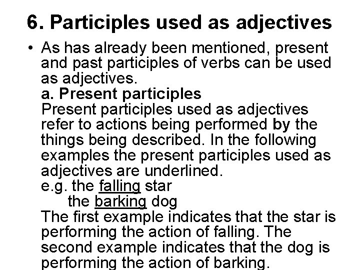 6. Participles used as adjectives • As has already been mentioned, present and past