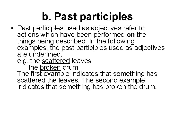 b. Past participles • Past participles used as adjectives refer to actions which have