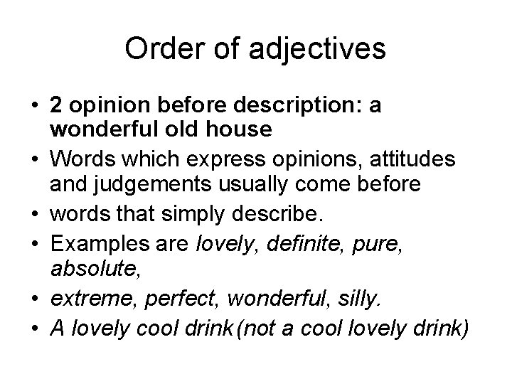 Order of adjectives • 2 opinion before description: a wonderful old house • Words