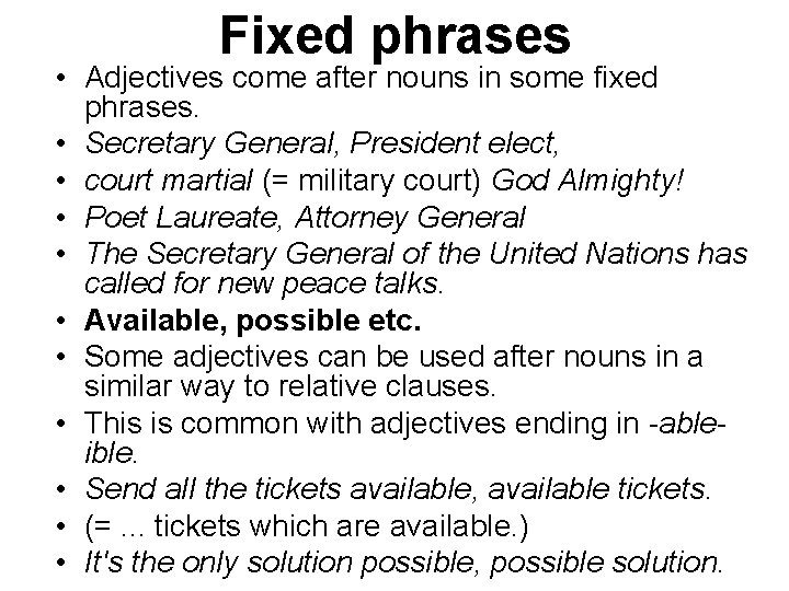 Fixed phrases • Adjectives come after nouns in some fixed phrases. • Secretary General,