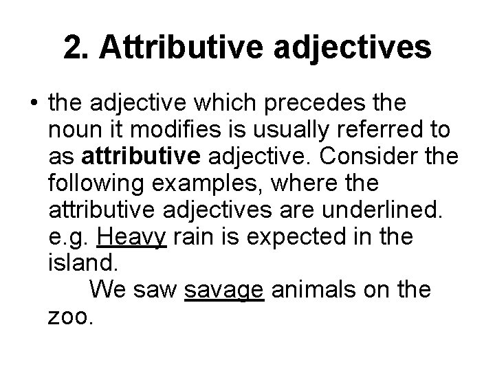 2. Attributive adjectives • the adjective which precedes the noun it modifies is usually