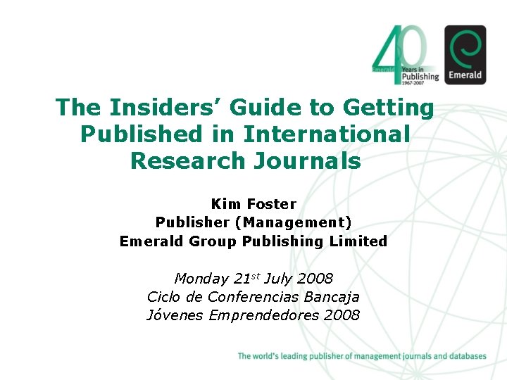 The Insiders’ Guide to Getting Published in International Research Journals Kim Foster Publisher (Management)