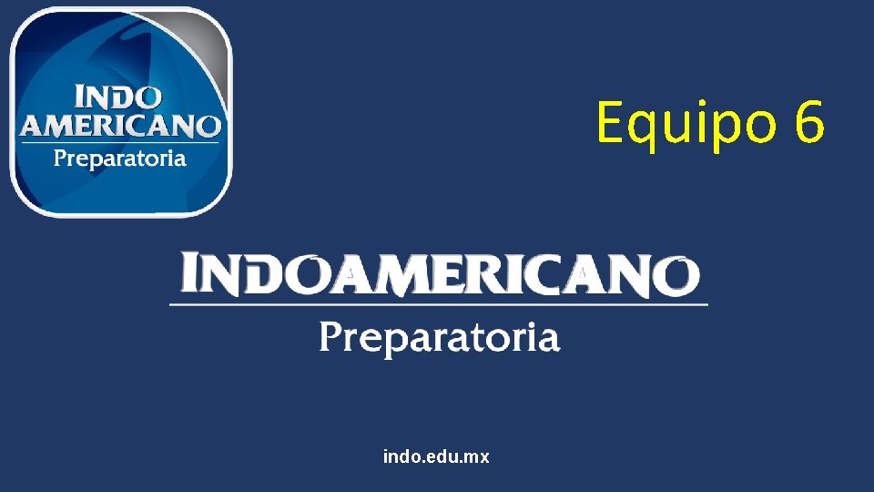 Equipo 6 indo. edu. mx 