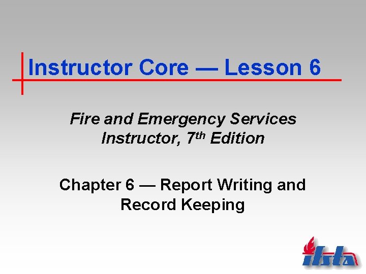 Instructor Core — Lesson 6 Fire and Emergency Services Instructor, 7 th Edition Chapter