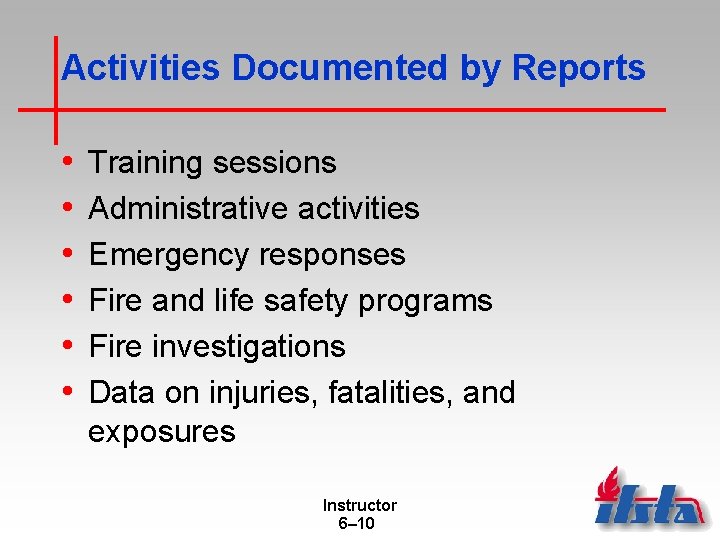 Activities Documented by Reports • • • Training sessions Administrative activities Emergency responses Fire