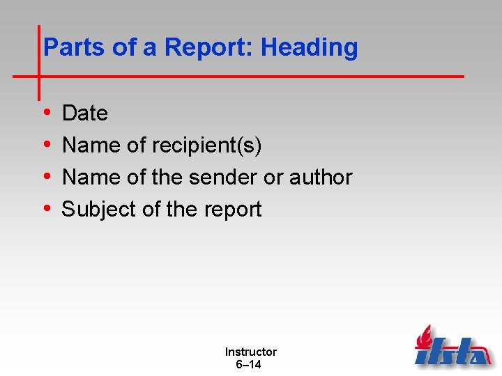 Parts of a Report: Heading • • Date Name of recipient(s) Name of the