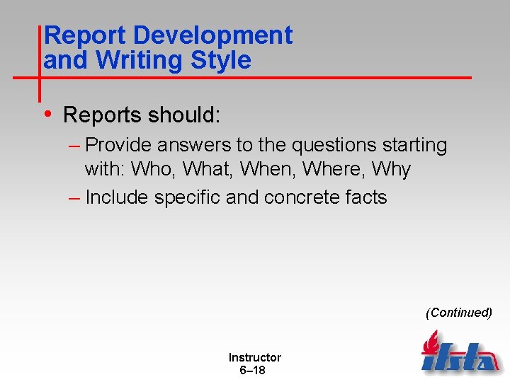 Report Development and Writing Style • Reports should: – Provide answers to the questions