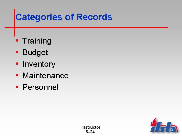 Categories of Records • • • Training Budget Inventory Maintenance Personnel Instructor 6– 24