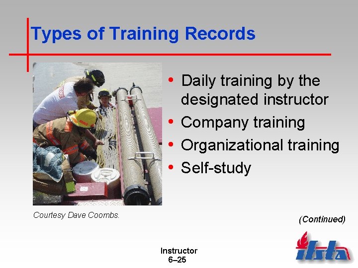 Types of Training Records • Daily training by the designated instructor • Company training