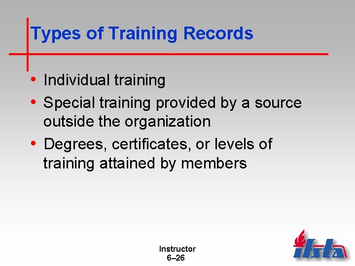 Types of Training Records • Individual training • Special training provided by a source