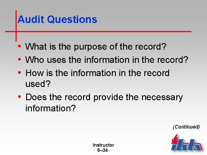 Audit Questions • What is the purpose of the record? • Who uses the