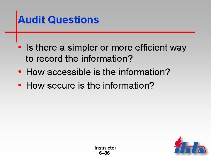 Audit Questions • Is there a simpler or more efficient way to record the