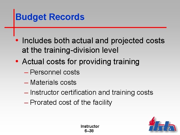 Budget Records • Includes both actual and projected costs at the training-division level •