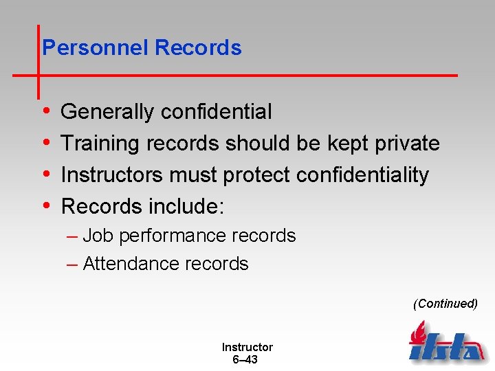 Personnel Records • • Generally confidential Training records should be kept private Instructors must