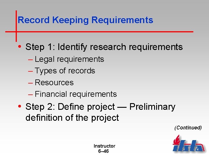 Record Keeping Requirements • Step 1: Identify research requirements – Legal requirements – Types