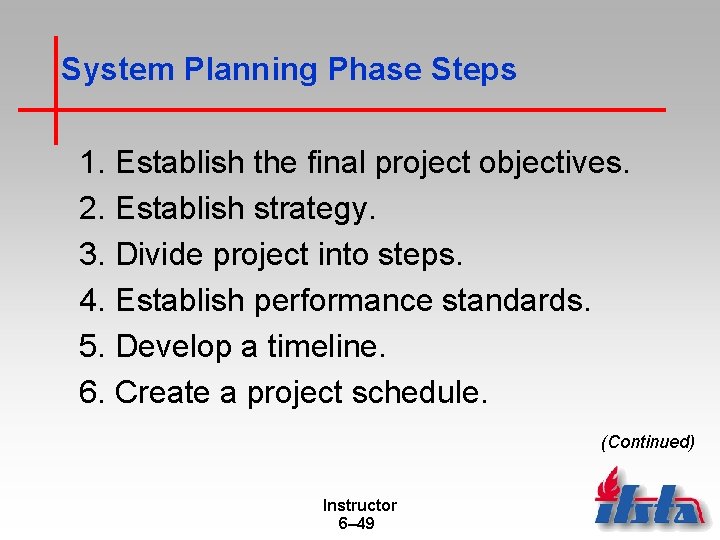 System Planning Phase Steps 1. Establish the final project objectives. 2. Establish strategy. 3.