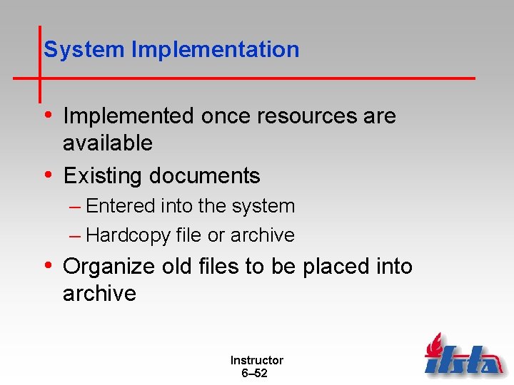 System Implementation • Implemented once resources are available • Existing documents – Entered into