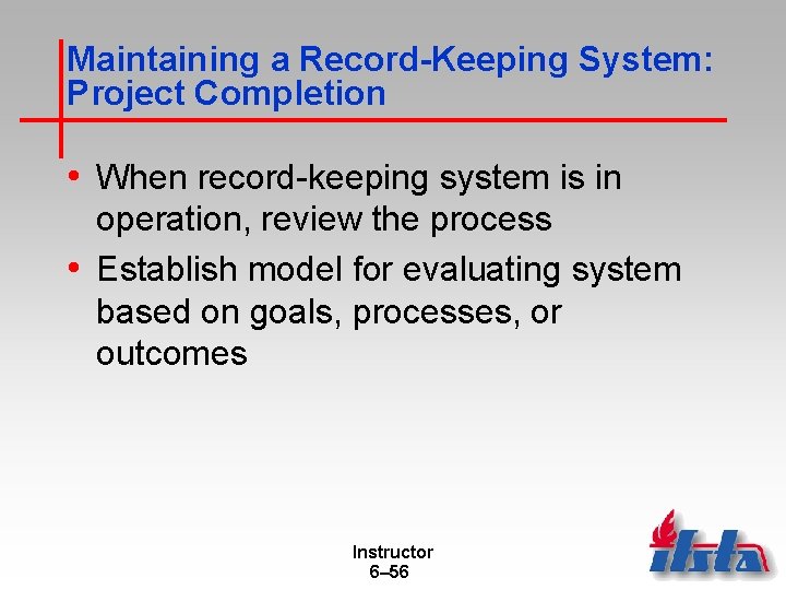 Maintaining a Record-Keeping System: Project Completion • When record-keeping system is in operation, review