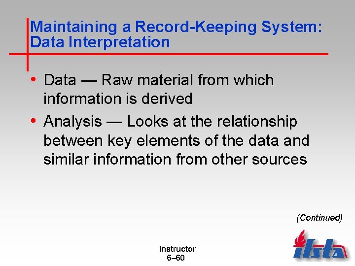 Maintaining a Record-Keeping System: Data Interpretation • Data — Raw material from which information