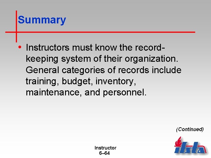 Summary • Instructors must know the recordkeeping system of their organization. General categories of