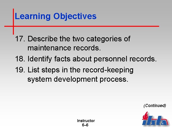 Learning Objectives 17. Describe the two categories of maintenance records. 18. Identify facts about