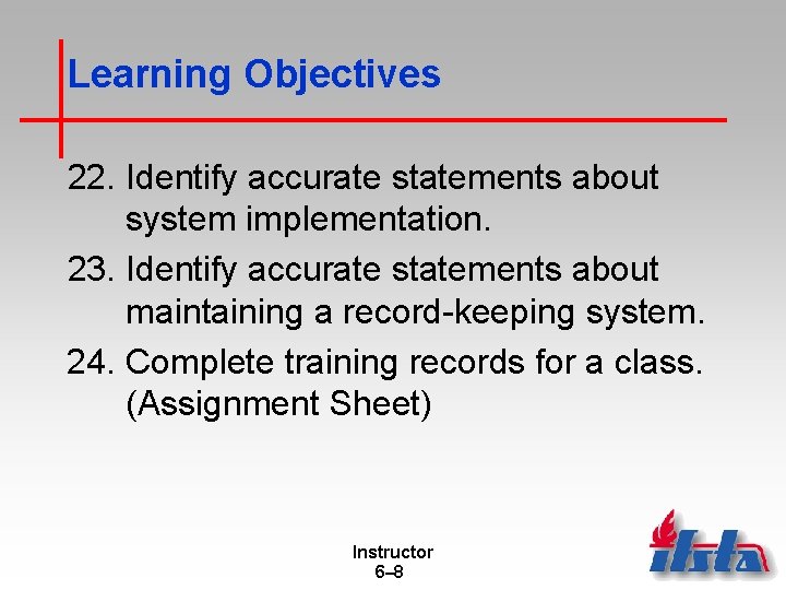 Learning Objectives 22. Identify accurate statements about system implementation. 23. Identify accurate statements about