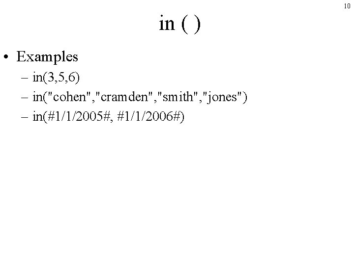 10 in ( ) • Examples – in(3, 5, 6) – in("cohen", "cramden", "smith",