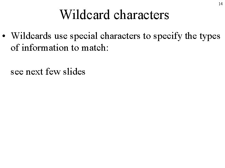 14 Wildcard characters • Wildcards use special characters to specify the types of information