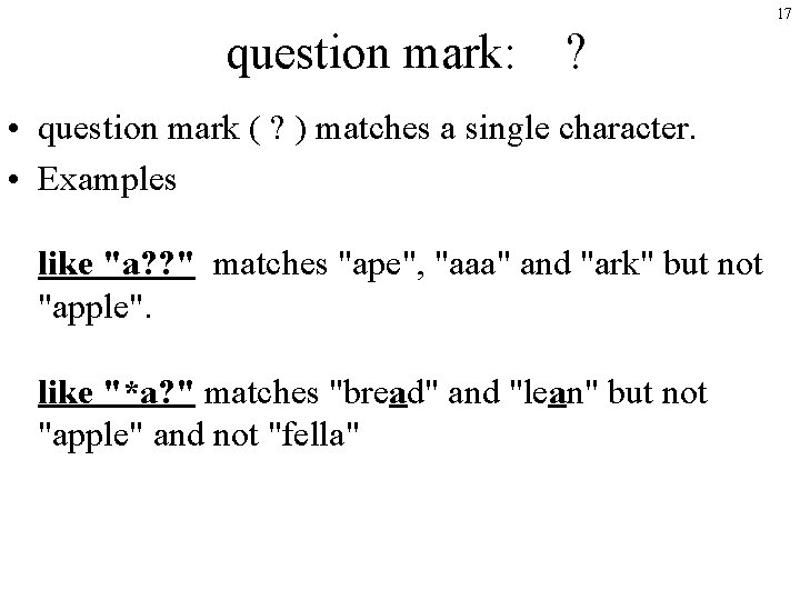 17 question mark: ? • question mark ( ? ) matches a single character.