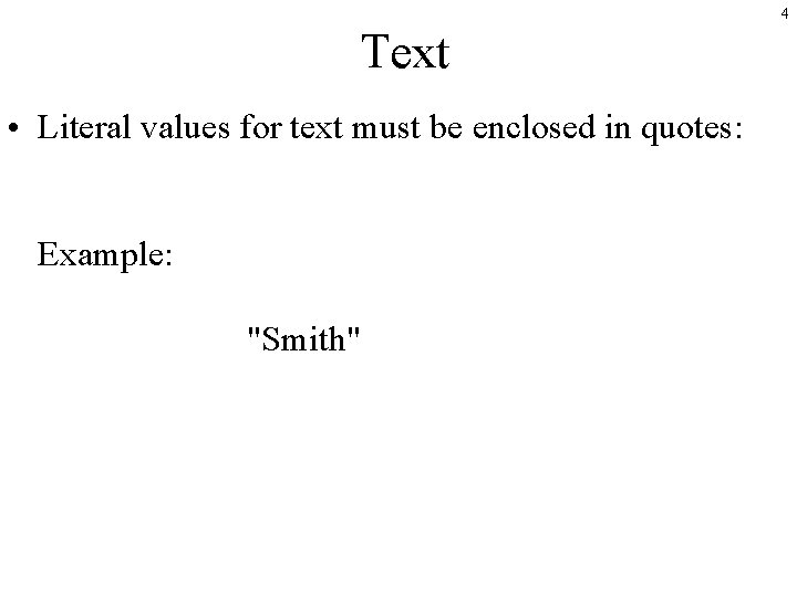 4 Text • Literal values for text must be enclosed in quotes: Example: "Smith"