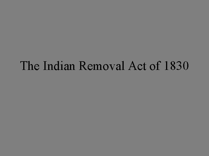 The Indian Removal Act of 1830 