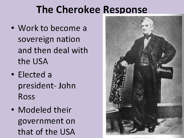 The Cherokee Response • Work to become a sovereign nation and then deal with