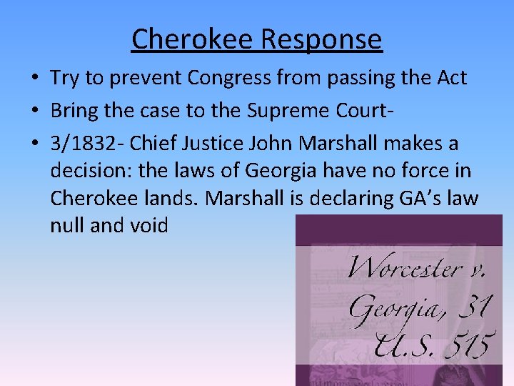 Cherokee Response • Try to prevent Congress from passing the Act • Bring the