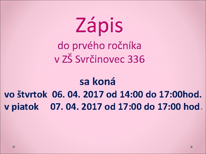 Zápis do prvého ročníka v ZŠ Svrčinovec 336 sa koná vo štvrtok 06. 04.
