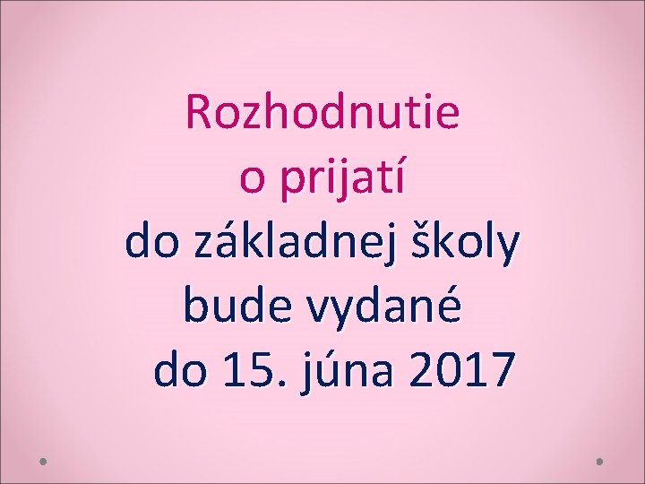 Rozhodnutie o prijatí do základnej školy bude vydané do 15. júna 2017 