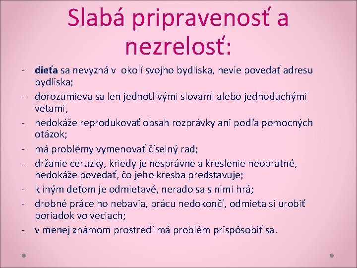 Slabá pripravenosť a nezrelosť: - dieťa sa nevyzná v okolí svojho bydliska, nevie povedať