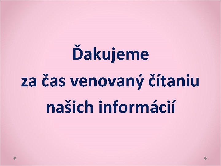 Ďakujeme za čas venovaný čítaniu našich informácií 