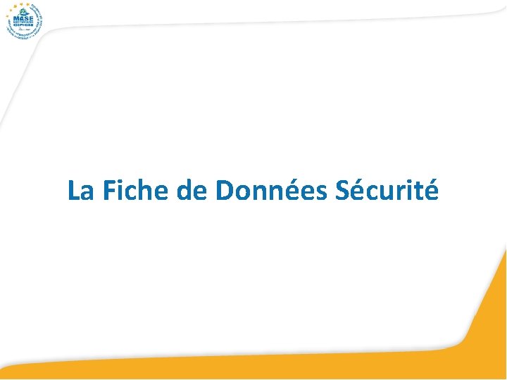 La Fiche de Données Sécurité La Fiche de Données Sécurité