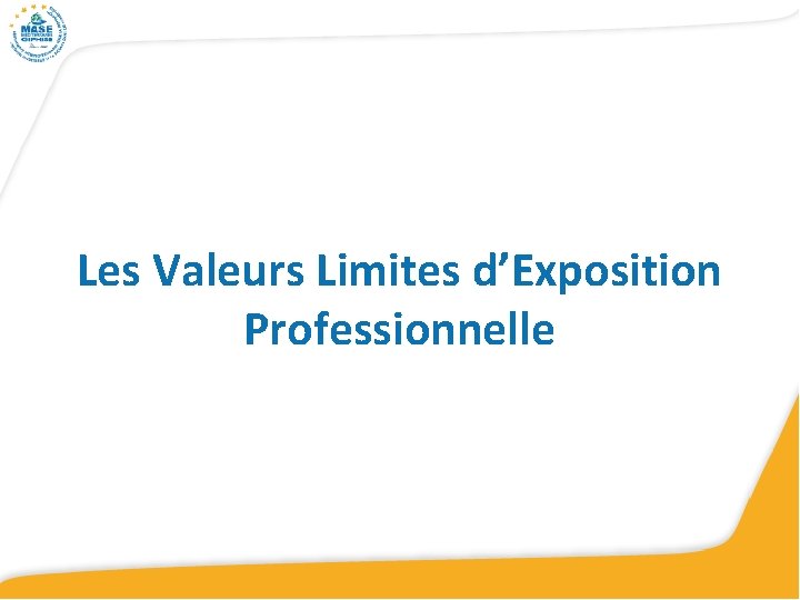 Les Valeurs Limites d’Exposition Professionnelle Les Valeurs Limites d’Exposition Professionnelle