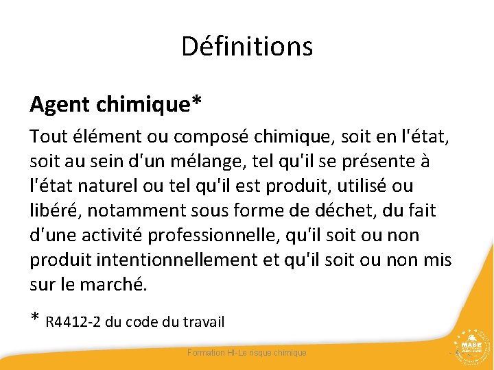 Définitions Agent chimique* Tout élément ou composé chimique, soit en l'état, soit au sein Définitions Agent chimique* Tout élément ou composé chimique, soit en l'état, soit au sein