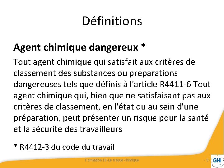 Définitions Agent chimique dangereux * Tout agent chimique qui satisfait aux critères de classement Définitions Agent chimique dangereux * Tout agent chimique qui satisfait aux critères de classement