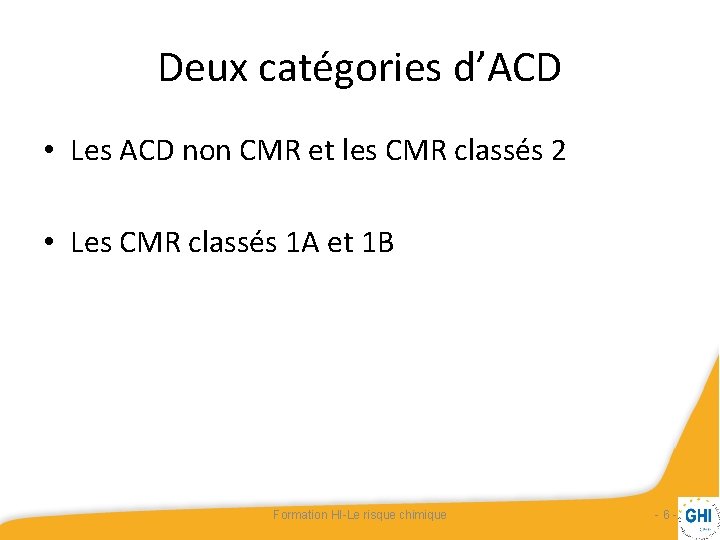 Deux catégories d’ACD • Les ACD non CMR et les CMR classés 2 • Deux catégories d’ACD • Les ACD non CMR et les CMR classés 2 •
