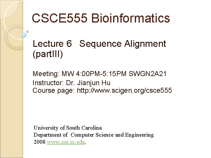 CSCE 555 Bioinformatics Lecture 6 Sequence Alignment (part. III) Meeting: MW 4: 00 PM-5: