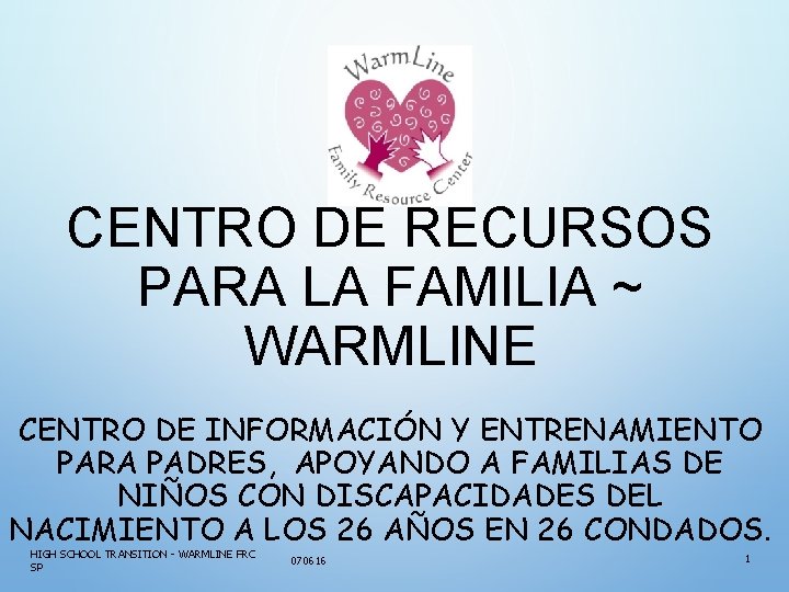 CENTRO DE RECURSOS PARA LA FAMILIA ~ WARMLINE CENTRO DE INFORMACIÓN Y ENTRENAMIENTO PARA
