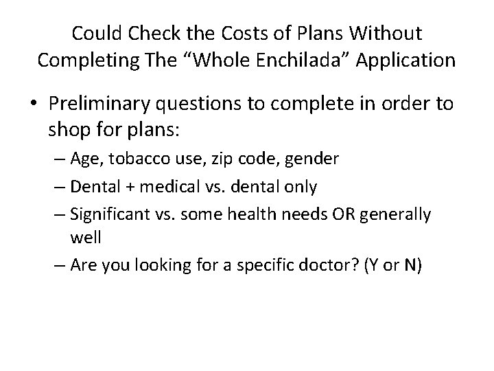 Could Check the Costs of Plans Without Completing The “Whole Enchilada” Application • Preliminary