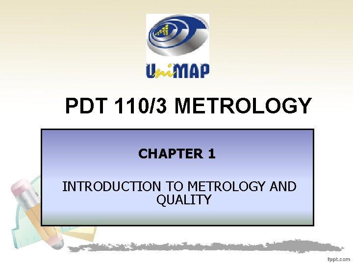 PDT 110/3 METROLOGY CHAPTER 1 INTRODUCTION TO METROLOGY AND QUALITY 