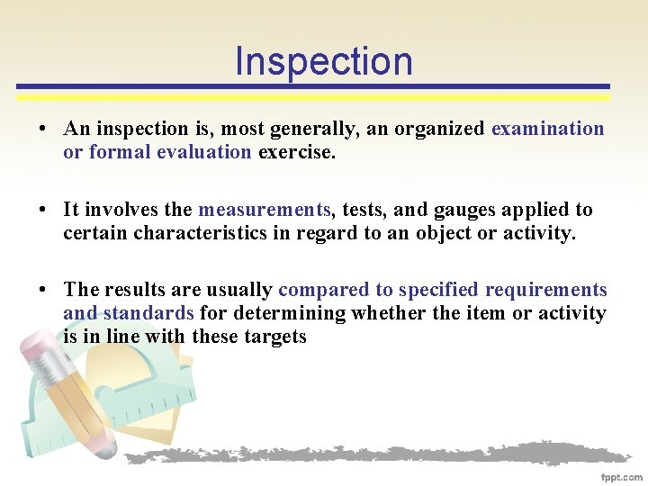 Inspection • An inspection is, most generally, an organized examination or formal evaluation exercise.
