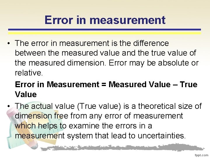 Error in measurement • The error in measurement is the difference between the measured