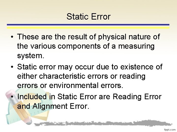 Static Error • These are the result of physical nature of the various components